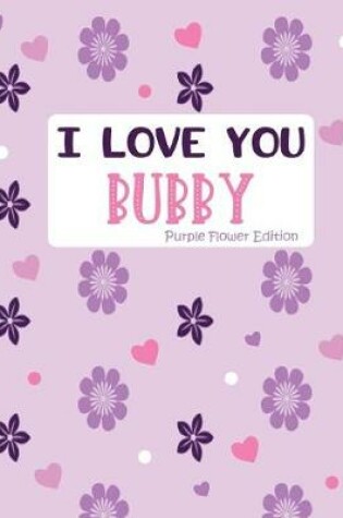 Cover of I Love You Bubby Purple Flower Edition