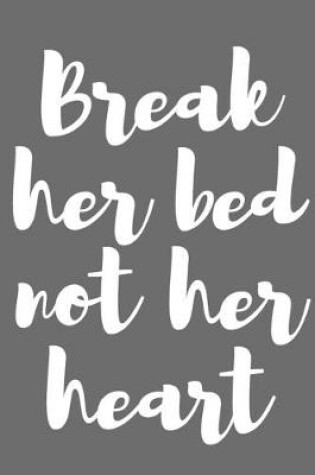 Cover of Break Her Bed, Not Her Heart.