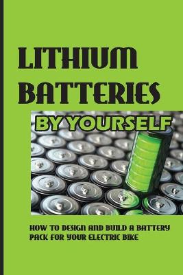 Book cover for Lithium Batteries By Yourself