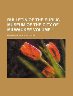Book cover for Bulletin of the Public Museum of the City of Milwaukee Volume 1