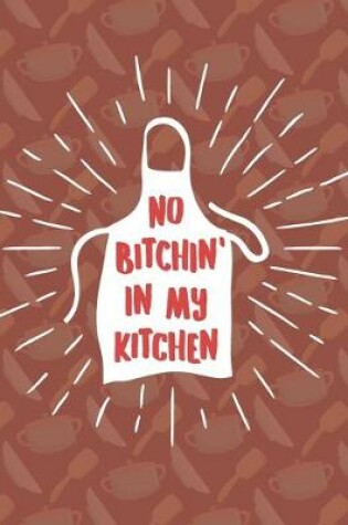 Cover of No Bitchin' In My Kitchen