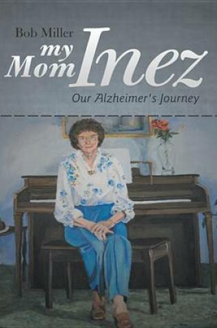 Cover of My Mom Inez: Our Alzheimer's Journey