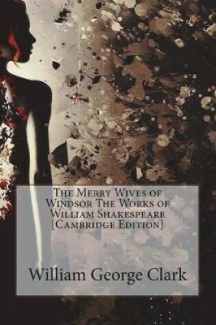 Cover of The Merry Wives of Windsor The Works of William Shakespeare [Cambridge Edition]
