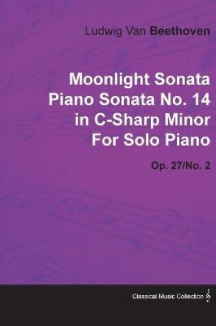 Cover of "Moonlight Sonata" Piano Sonata No.14 in C-sharp Minor By Ludwig Van Beethoven For Solo Piano (1801) Op.27/No.2
