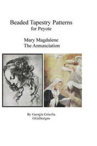 Cover of Bead Tapestry Patterns for Peyote Mary Magdelene and The Annunciation