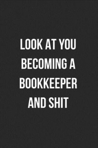 Cover of Look At You Becoming A Bookkeeper And Shit