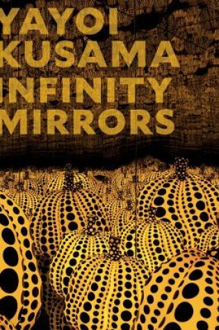 Cover of Yayoi Kusama: Infinity Mirrors