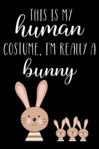 Cover of This Is My Human Costume, I'm Really A Bunny
