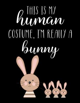 Book cover for This Is My Human Costume, I'm Really A Bunny