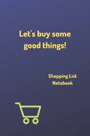 Cover of "Let's buy some good things!" - Shopping List Notebook