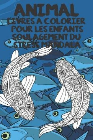 Cover of Livres a colorier pour les enfants - Soulagement du stress Mandala - Animal