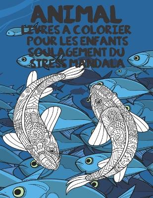 Cover of Livres a colorier pour les enfants - Soulagement du stress Mandala - Animal