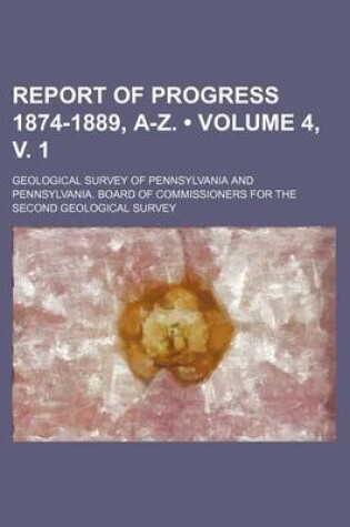 Cover of Report of Progress 1874-1889, A-Z. (Volume 4, V. 1)