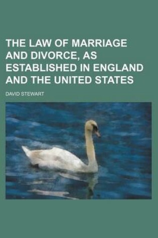 Cover of The Law of Marriage and Divorce, as Established in England and the United States