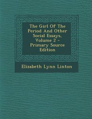 Book cover for The Girl of the Period and Other Social Essays, Volume 2 - Primary Source Edition