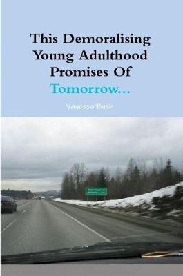 Book cover for This Demoralising Young Adulthood Promises OF Tomorrow...