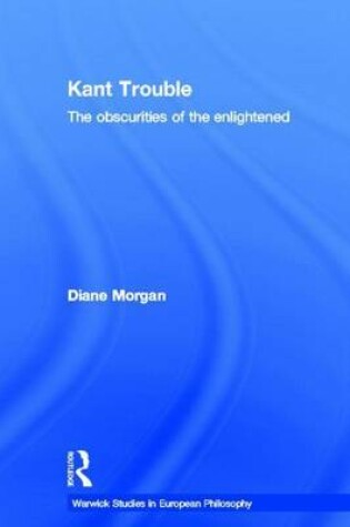 Cover of Kant Trouble: The Obscurities of the Enlightened