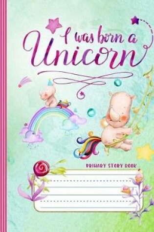 Cover of Primary Story Book - I Was Born A Unicorn