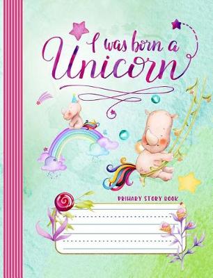 Book cover for Primary Story Book - I Was Born A Unicorn