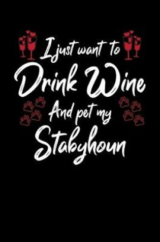 Cover of I Just Wanna Drink Wine And Pet My Stabyhoun