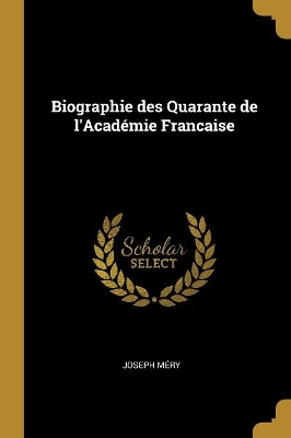 Book cover for Biographie Des Quarante de l'Académie Francaise