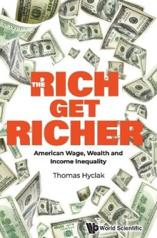 Cover of Rich Get Richer, The: American Wage, Wealth And Income Inequality