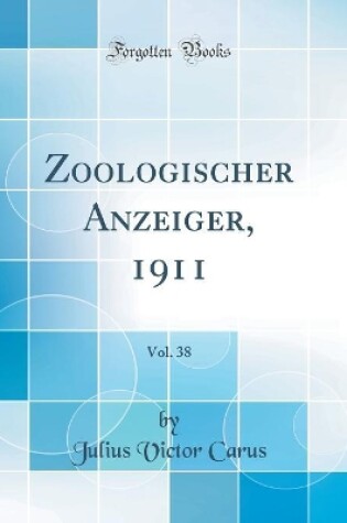Cover of Zoologischer Anzeiger, 1911, Vol. 38 (Classic Reprint)