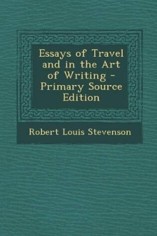 Cover of Essays of Travel and in the Art of Writing - Primary Source Edition