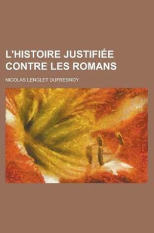 Cover of L'Histoire Justifiee Contre Les Romans