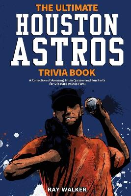 Book cover for The Ultimate Houston Astros Trivia Book
