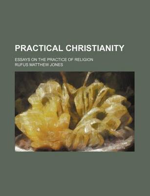 Book cover for Practical Christianity; Essays on the Practice of Religion