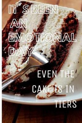 Book cover for It's Been an Emotional Day Even the Cake Is in Tiers