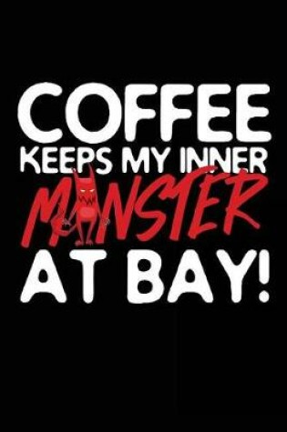 Cover of Coffee Keeps My Inner Monster At Bay!