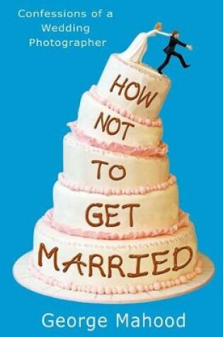 Cover of How Not to Get Married