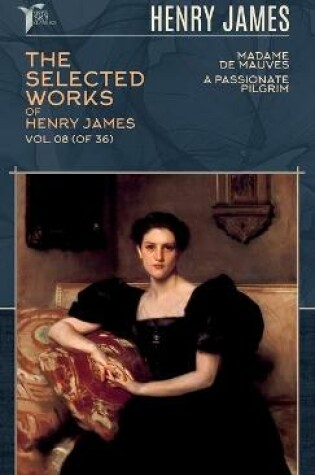 Cover of The Selected Works of Henry James, Vol. 08 (of 36)