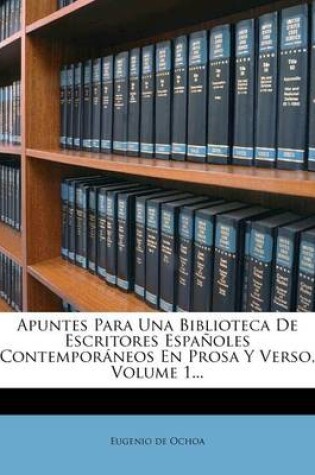 Cover of Apuntes Para Una Biblioteca De Escritores Espanoles Contemporaneos En Prosa Y Verso, Volume 1...