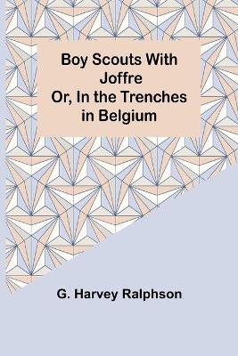 Book cover for Boy Scouts with Joffre; Or, In the Trenches in Belgium