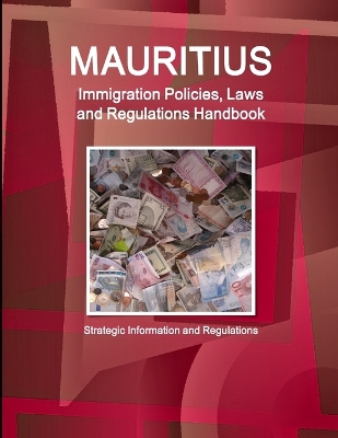 Book cover for Mauritius Immigration Policies, Laws and Regulations Handbook - Strategic Information and Regulations