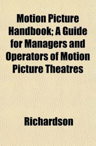 Cover of Motion Picture Handbook; A Guide for Managers and Operators of Motion Picture Theatres