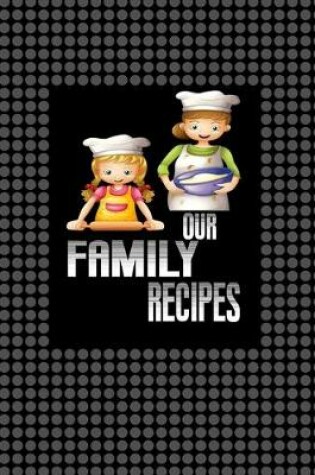 Cover of Our Family recipes notebook