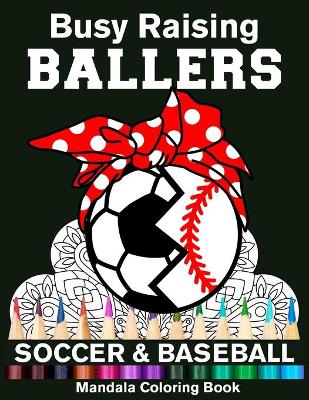 Book cover for Busy Raising Ballers Soccer And Baseball Mandala Coloring Book