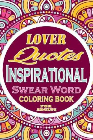 Cover of Love Quotes Inspirational Swear Word Coloring Book For Adults