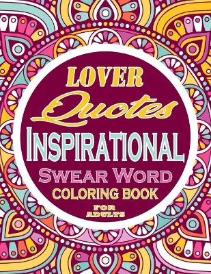 Book cover for Love Quotes Inspirational Swear Word Coloring Book For Adults