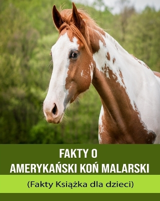 Book cover for Fakty o Ameryka&#324;ski ko&#324; malarski (Fakty Ksi&#261;&#380;ka dla dzieci)