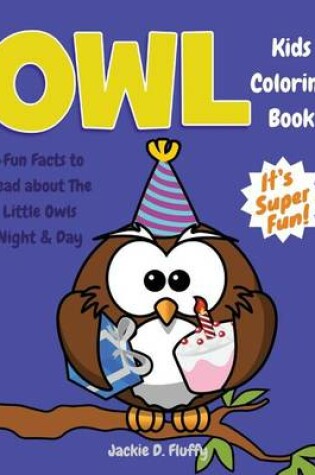Cover of Owl Kids Coloring Book +Fun Facts to Read about The Little Owls Night & Day