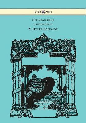 Book cover for The Dead King - Illustrated by W. Heath Robinson