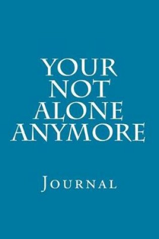 Cover of Your Not Alone Anymore