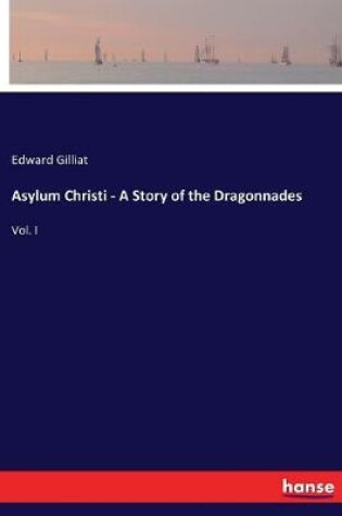 Cover of Asylum Christi - A Story of the Dragonnades