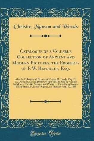 Cover of Catalogue of a Valuable Collection of Ancient and Modern Pictures, the Property of F. W. Reynolds, Esq.: Also the Collection of Pictures of Charles H. Tandy, Esq., Q. C., Deceased, Late of Dublin; Which Will Be Sold by Auction by Messrs. Christie, Manson