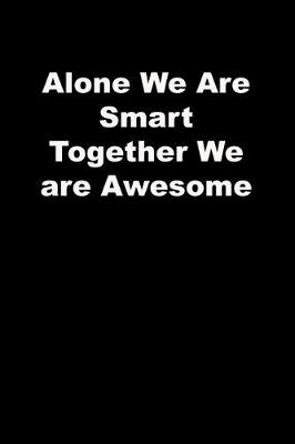 Book cover for Alone We Are Smart Together We are Awesome